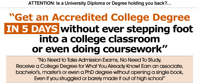 Get an Accredited College Degree In 5 Days - Life Experience Instant Degrees on associate, BA, MBA or PhD University
